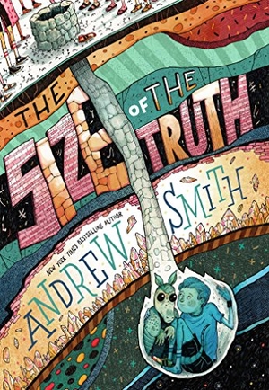 Smith, Andrew. The Size of the Truth. Simon & Schuster Books for Young Readers, 2019.