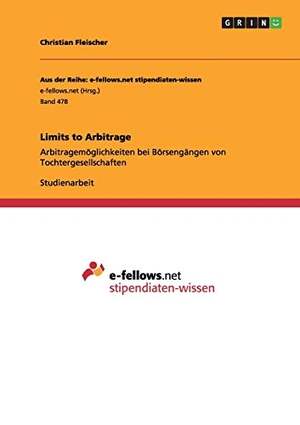Fleischer, Christian. Limits to Arbitrage - Arbitragemöglichkeiten bei Börsengängen von Tochtergesellschaften. GRIN Verlag, 2012.