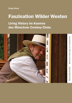 Drexl, Cindy. Faszination Wilder Westen - Living History im Kosmos des Münchner Cowboy-Clubs. Waxmann Verlag GmbH, 2022.