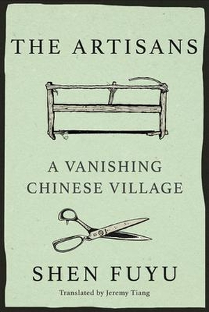 Fuyu, Shen. The Artisans - A Vanishing Chinese Village. Astra Publishing House, 2022.