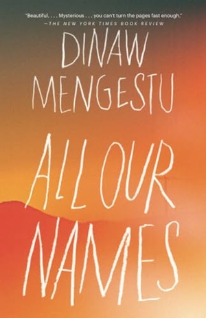 Mengestu, Dinaw. All Our Names. Penguin Random House LLC, 2015.