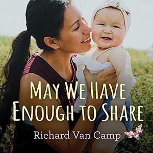 Camp, Richard Van. May We Have Enough to Share. Orca Book Publishers, 2019.