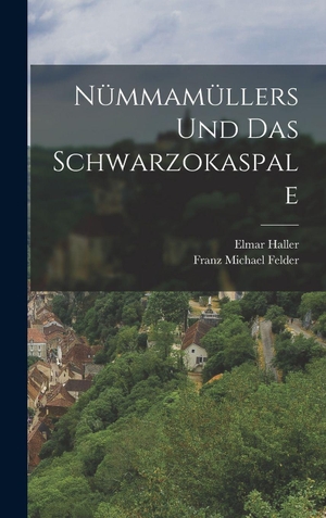 Felder, Franz Michael / Elmar Haller. Nümmamüllers und das Schwarzokaspale. Legare Street Press, 2022.