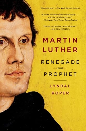 Roper, Lyndal. Martin Luther - Renegade and Prophet. Random House Publishing Group, 2018.