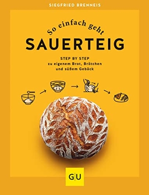 Brenneis, Siegfried. So einfach geht Sauerteig - Step by Step zu eigenem Brot, Brötchen und süßem Gebäck. Graefe und Unzer Verlag, 2021.