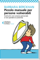 Piccolo manuale per persone vulnerabili. Costruirsi una corazza personale e non perdere la serenità