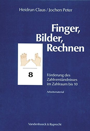 Claus, Heidrun / Jochen Peter. Finger, Bilder, Rechnen. Förderung des Zahlenverständnisses im Zahlraum bis 10. Arbeitsmaterial - Förderung des Zahlverständnisses im Zahlraum bis 10. Vandenhoeck + Ruprecht, 2006.