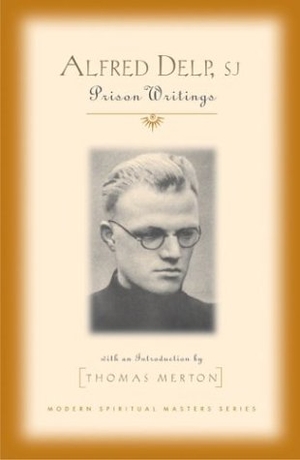 Delp, Alfred. Alfred Delp, S.J. - Prison Writings. Orbis Books, 2004.