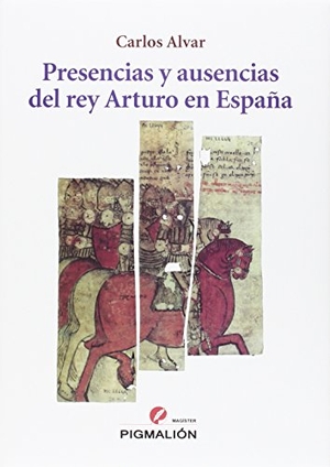 Alvar, Carlos. Presencias y ausencias del rey Arturo en España. PYGMALION, 2015.