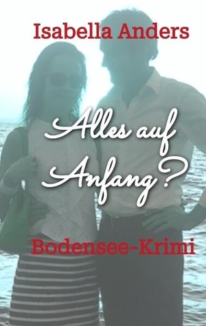 Anders, Isabella. Alles auf Anfang? - Bodensee-Krimi. tredition, 2025.