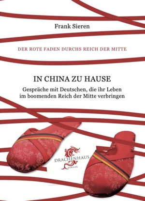 Sieren, Frank. In China zu Hause - Gespräche mit Deutschen, die ihr Leben im boomenden Reich der Mitte verbringen. Drachenhaus Verlag, 2023.