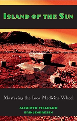 Villoldo, Alberto / Erik Jendresen. Island of the Sun - Mastering the Inca Medicine Wheel. Simon & Schuster UK Ltd, 1994.