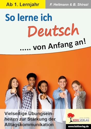 Heitmann, Friedhelm / Billur Shirazi. So lerne ich Deutsch ... von Anfang an! - Vielseitige Übungseinheiten zur Stärkung der Alltagskommunikation. Kohl Verlag, 2023.