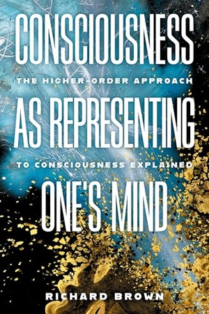 Brown, Richard. Consciousness as Representing One's Mind - The Higher-Order Approach to Consciousness Explained. Oxford University Press, 2025.