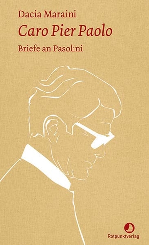 Maraini, Dacia. Caro Pier Paolo - Briefe an Pasolini. Rotpunktverlag, 2022.