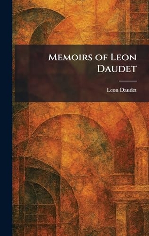 Daudet, Leon. Memoirs of Leon Daudet. Legare Street Press, 2026.