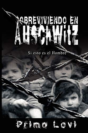 Levi, Primo. Sobreviviendo en Auschwitz - Si esto es el Hombre / Survival In Auschwitz - If This Is a Man. www.bnpublishing.net, 2008.