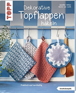Stiller, Jennifer / Karen Lee Luick. Dekorative Topflappen häkeln (kreativ.kompakt.) - Praktisch und nachhaltig. frechverlag GmbH, 2021.