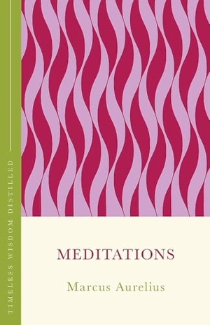 Aurelius, Marcus. Meditations (The Concise Classic) - Timeless Wisdom Distilled. Wildfire, 2025.