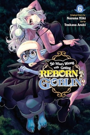 Cook, Caleb / Miki, Nazuna et al. So What's Wrong with Getting Reborn as a Goblin?, Vol. 6. Little, Brown & Company, 2024.