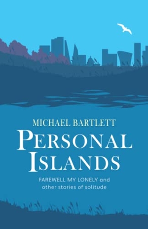 Bartlett, Michael. Personal Islands - FAREWELL MY LONELY and other compelling and thoughtful stories of solitude. Crumps Barn Studio, 2021.