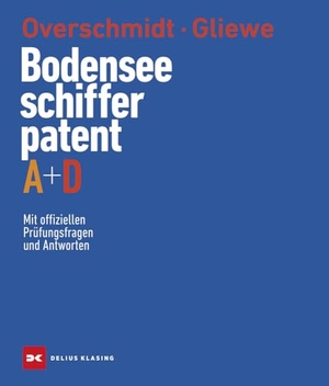 Overschmidt, Heinz / Ramon Gliewe. Bodensee-Schifferpatent A + D - Mit offiziellen Prüfungsfragen und  Antworten. Delius Klasing Vlg GmbH, 2024.
