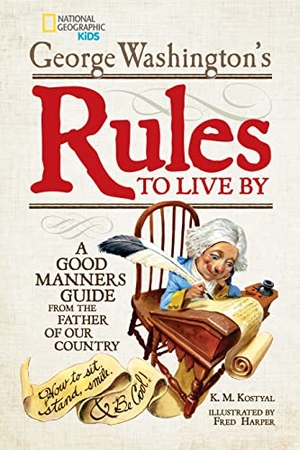 Washington, George. George Washington's Rules to Live by: A Good Manners Guide from the Father of Our Country. Disney Publishing Group, 2014.