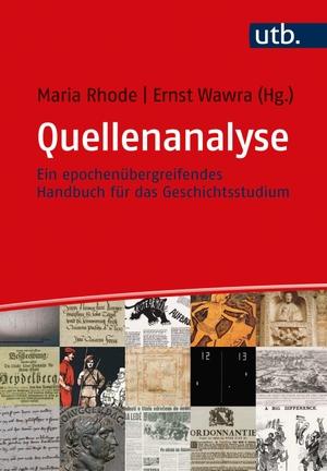Maria Rhode / Ernst Wawra. Quellenanalyse - Ein epochenübergreifendes Handbuch für das Geschichtsstudium. UTB, 2020.