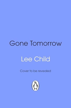 Child, Lee. Gone Tomorrow - (Jack Reacher 13). Transworld Publ. Ltd UK, 2026.