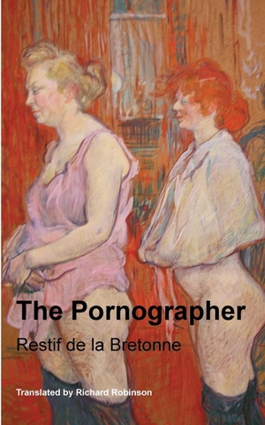 De La Bretonne, Restif. The Pornographer. Sunny Lou Publishing, 2024.