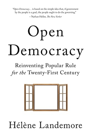 Landemore, Helene. Open Democracy - Reinventing Popular Rule for the Twenty-First Century. Princeton University Press, 2020.