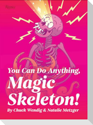 You Can Do Anything, Magic Skeleton!