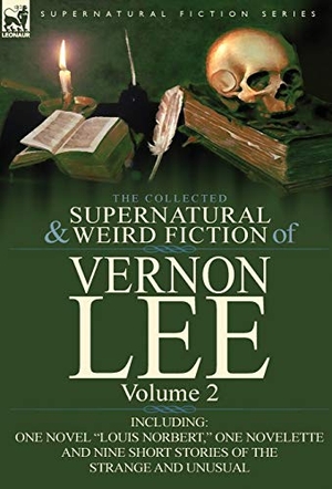 Lee, Vernon. The Collected Supernatural and Weird Fiction of Vernon Lee - Volume 2-Including One Novel "Louis Norbert," One Novelette and Nine Short Stories of the. Oakpast, 2011.