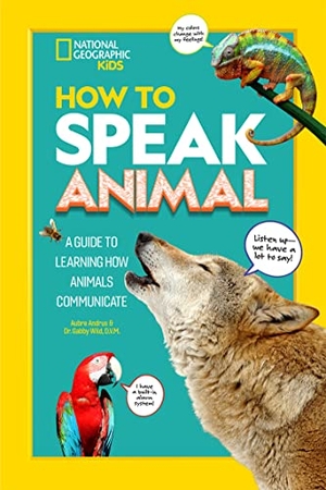 Wild, Gabby / Aubre Andrus. How to Speak Animal - A Guide to Learning How Animals Communicate. Disney - Rhcb, 2022.