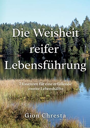 Chresta, Gion. Die Weisheit reifer Lebensführung - 7 Essenzen für eine erfüllende zweite Lebenshälfte. tredition, 2020.