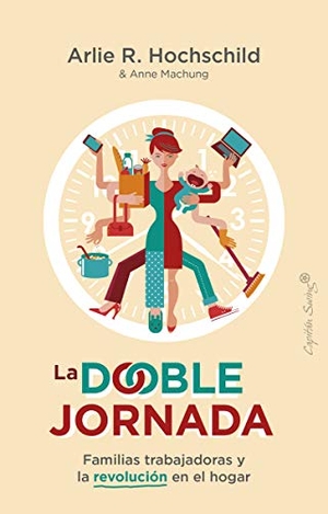 Hochschild, Arlie Russell. La doble jornada. Capitán Swing Libros, 2021.