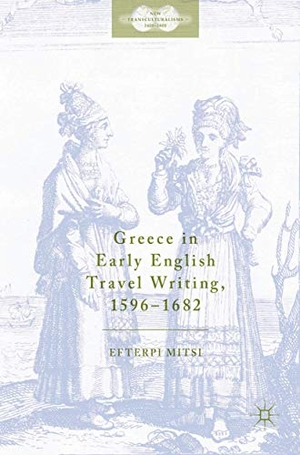 Mitsi, Efterpi. Greece in Early English Travel Writing, 1596¿1682. Springer International Publishing, 2017.
