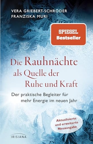 Griebert-Schröder, Vera / Franziska Muri. Die Rauhnächte als Quelle der Ruhe und Kraft - Der praktische Begleiter für mehr Energie im neuen Jahr - Aktualisierte und erweiterte Neuausgabe - Der Spiegel-Bestseller. Irisiana, 2024.