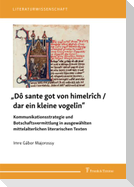 "Dô sante got von himelrîch / dar ein kleine vogelîn" - Kommunikationsstrategie und Botschaftsvermittlung in ausgewählten mittelalterlichen literarischen Texten