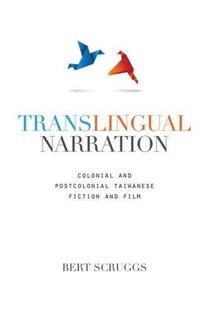 Scruggs, Bert Mittchell. Translingual Narration - Colonial and Postcolonial Taiwanese Fiction and Film. Rowman & Littlefield Publishing Group Inc, 2015.