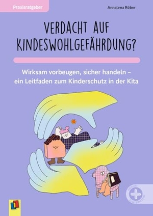 Röber, Annalena. Verdacht auf Kindeswohlgefährdung?¿ - Wirksam vorbeugen, sicher handeln -  ein Leitfaden zum Kinderschutz in der Kita. Verlag an der Ruhr GmbH, 2026.