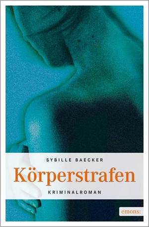 Baecker, Sybille. Körperstrafen - Schwaben Krimi / Tübingen, wie man es sonst nicht kennt. Emons Verlag, 2009.