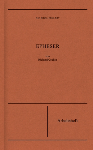 Coekin, Richard. Die Bibel erklärt: Epheser (Arbeitsheft). Verbum Medien, 2023.