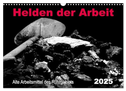 Helden der Arbeit - Alte Arbeitsmittel des Ruhrgebiets (Wandkalender 2025 DIN A3 quer), CALVENDO Monatskalender