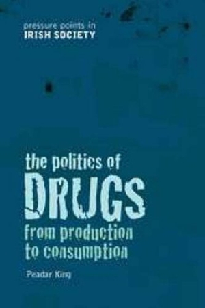 King, Peadar. The Politics of Drugs: From Production to Consumption. Keekoo Publications, 2003.