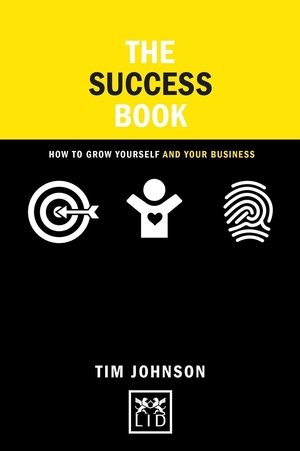 Johnson, Tim. Success Book - How to Grow Yourself and Your Business. LID Business Media, 2016.