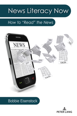 Eisenstock, Bobbie. News Literacy Now - How to ¿Read¿ the News. Peter Lang, 2023.