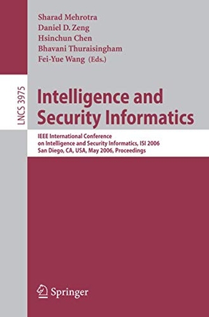 Mehrotra, Sharad / Hsinchun Chen et al (Hrsg.). Intelligence and Security Informatics - IEEE International Conference on Intelligence and Security Informatics, ISI 2006, San Diego, CA, USA, May 23-24, 2006.. Springer Berlin Heidelberg, 2006.