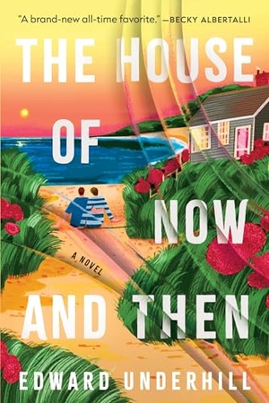 Underhill, Edward. The House of Now and Then - A Novel. Harper Collins Publ. USA, 2026.