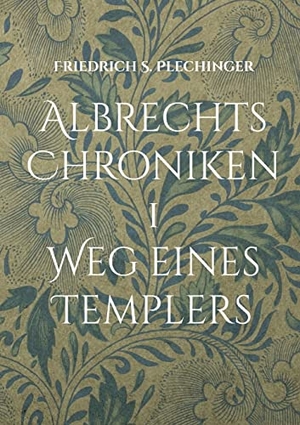 Plechinger, Friedrich S.. Albrechts Chroniken 1 - Weg eines Templers. Books on Demand, 2022.